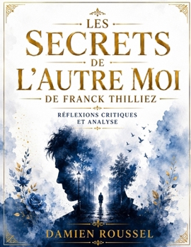 Les Secrets de L'Autre Moi de Franck Thilliez: Réflexions critiques et analyse (French Edition)