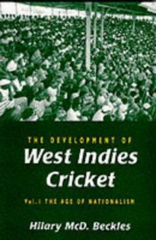 The Development of West Indies Cricket: The Age of Nationalism v. 1 - Book #1 of the Development of West Indies Cricket