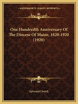 Paperback One Hundredth Anniversary Of The Diocese Of Maine, 1820-1920 (1920) Book