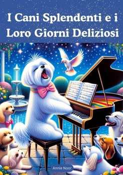 Paperback I Cani Splendenti e i Loro Giorni Deliziosi: Un Libro per Bambini [Italian] Book