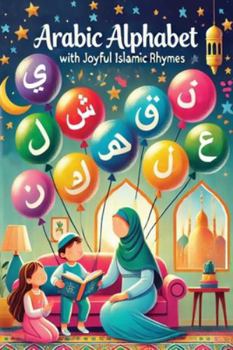 Arabic Alphabet with Joyful Islamic Rhymes: Learning Arabic Letters with Joy and Spiritual Light