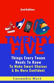 Paperback 25 Things Every Tween Needs To Know: To Make Smart Choices and Be More Confident Book