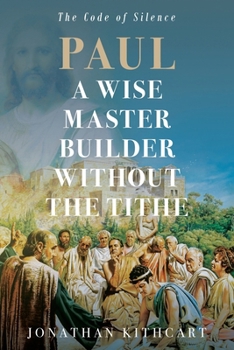 Paperback Paul A Wise Master Builder Without the Tithe: The Code Of Silence Book