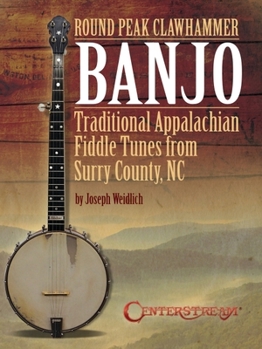 Paperback Round Peak Clawhammer Banjo: Traditional Appalachian Fiddle Tunes from Surry County, NC by Joseph Weidlich Book