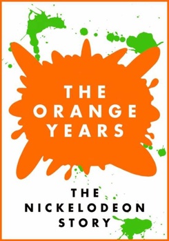 The Orange Years: The Nickelodeon Story