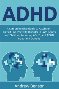Paperback ADHD: A Comprehensive Guide to Attention Deficit Hyperactivity Disorder in Both Adults and Children, Parenting ADHD, and ADH Book