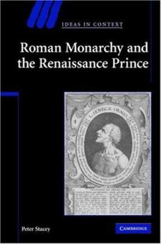 Roman Monarchy and the Renaissance Prince - Book  of the Ideas in Context