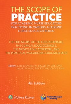 The Scope of Practice for Academic Nurse Educators: The Full Scope of the Educator Role, The Clinical Educator Role, The Novice Educator Role, and The Practical/Vocational Educator Role (NLN)