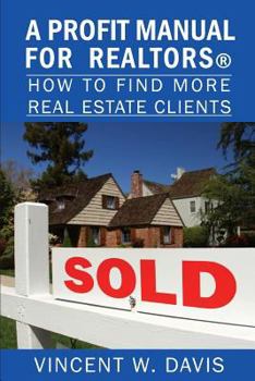 Paperback A Profit Manual for Realtors: How to Attract More Real Estate Clients Book