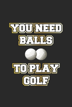 Paperback You need balls to play golf: Notebook, Journal - Gift idea for Golf Player - checkered - 6x9 - 120 pages Book