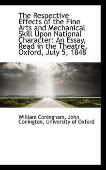 The Respective Effects of the Fine Arts and Mechanical Skill Upon National Character: An Essay, Read