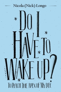 Do I Have to Wake Up?: To Reach the Apex of My Life