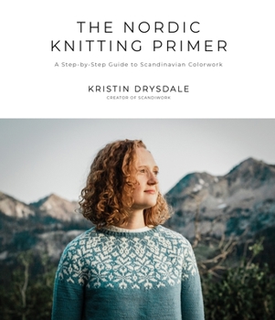 Paperback The Nordic Knitting Primer: A Step-By-Step Guide to Scandinavian Colorwork Book