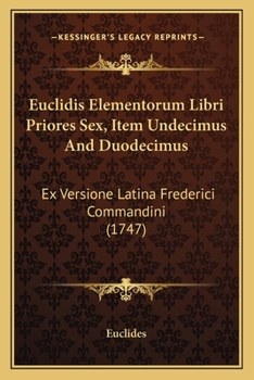 Paperback Euclidis Elementorum Libri Priores Sex, Item Undecimus And Duodecimus: Ex Versione Latina Frederici Commandini (1747) Book