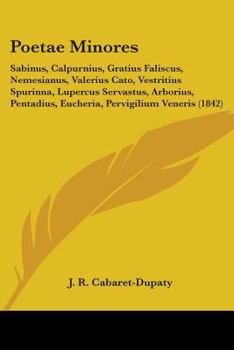 Paperback Poetae Minores: Sabinus, Calpurnius, Gratius Faliscus, Nemesianus, Valerius Cato, Vestritius Spurinna, Lupercus Servastus, Arborius, P Book