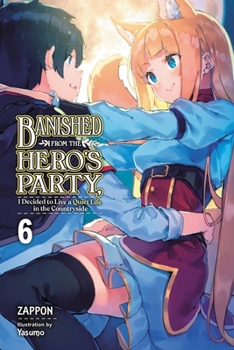 Banished from the Hero's Party, I Decided to Live a Quiet Life in the Countryside, Vol. 6 - Book #6 of the Banished from the Hero's Party, I Decided to Live a Quiet Life in the Countryside Light Novel