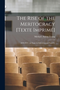 Paperback The Rise of the Meritocracy [Texte Imprime&#769;]: 1870-2033: an Essay on Education and Equality Book