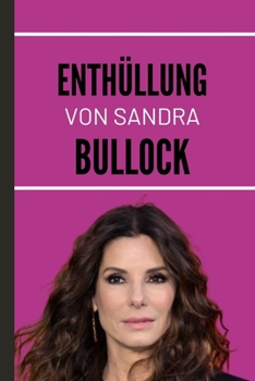 Paperback Enthüllung Von Sandra Bullock: Die außergewöhnliche Reise des geliebten Sterns Amerikas [German] Book