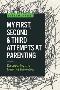 Paperback My First, Second & Third Attempts at Parenting: Discovering the Heart of Parenting Book