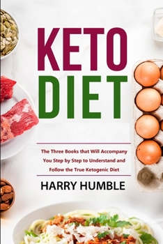 Paperback Keto Diet: The Three Books that Will Accompany You Step by Step to Understand and Follow the True Ketogenic Diet Book