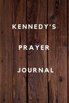 Kennedy's Prayer Journal: Prayer Journal Planner Goal Journal Gift for Kennedy  / Notebook / Diary / Unique Greeting Card Alternative