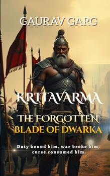 Paperback Kritavarma: The Forgotten Blade of Dwarka: Duty bound him, war broke him, a curse consumed him Book