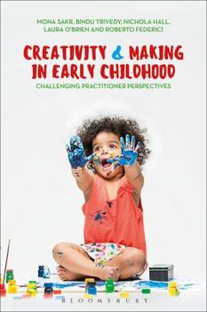 Hardcover Creativity and Making in Early Childhood: Challenging Practitioner Perspectives Book