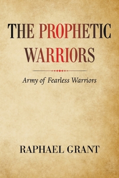 Paperback The Prophetic Warriors: Army of Fearless Warriors Book