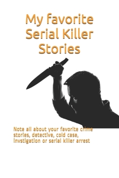 Paperback My favorite Serial Killer Stories: Note all about your favorite crime stories, detective, cold case, invstigation or serial killer arrest Book