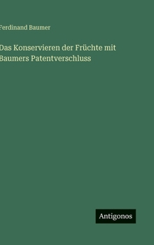 Hardcover Das Konservieren der Früchte mit Baumers Patentverschluss [German] Book