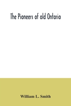 The Pioneers of Old Ontario, The Makers of Canada