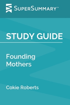 Paperback Study Guide: Founding Mothers by Cokie Roberts (SuperSummary) Book
