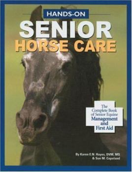 Paperback Hands-On Senior Horse Care: The Complete Book of Senior Equine Management and First Aid Book