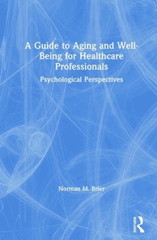 Hardcover A Guide to Aging and Well-Being for Healthcare Professionals: Psychological Perspectives Book