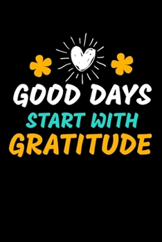 Paperback Good Days Start With Gratitude: Blank Lined Journal: Positive Diary For Inspiration & Motivation Book