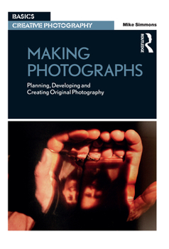 Paperback Making Photographs: Planning, Developing and Creating Original Photography Book