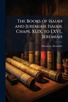 The Books of Isaiah and Jeremiah: Isaiah, Chaps. XLIX. to LXVI., Jeremiah