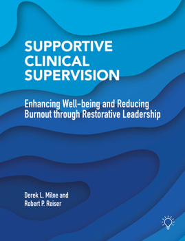 Paperback Supportive Clinical Supervision: Enhancing Well-Being and Reducing Burnout Through Restorative Leadership Book
