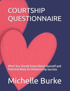 COURTSHIP QUESTIONNAIRE: What You Should Know About Yourself and Potential Mate for Relationship Success