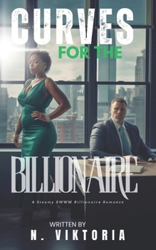 Curves For the Billionaire: A Steamy BWWM Interracial Multicultural Contemporary Billionaire Plus-Size Forbidden Love Office Standalone Romance (BILLIONAIRE OBSESSIONS)