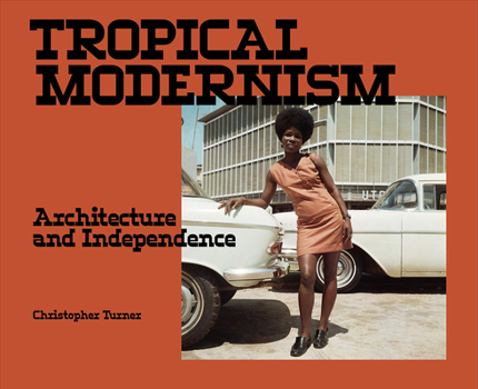 Paperback Tropical Modernism: Architecture and Independence Book