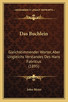 Paperback Das Buchlein: Gleichstimmender Worter, Aber Ungleichs Verstandes Des Hans Fabritius (1895) [German] Book