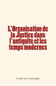 Paperback L'Organisation de la Justice dans l'antiquité et les temps modernes [French] Book