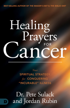 Healing Prayers for Cancer: Your Spiritual Strategy for Conquering "Incurable" Illness
