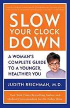 Paperback Slow Your Clock Down: A Woman's Complete Guide to a Younger, Healthier You Book