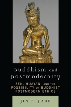 Paperback Buddhism and Postmodernity: Zen, Huayan, and the Possibility of Buddhist Postmodern Ethics Book