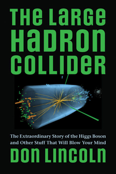 Paperback The Large Hadron Collider: The Extraordinary Story of the Higgs Boson and Other Stuff That Will Blow Your Mind Book