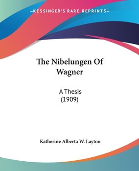 The Nibelungen Of Wagner: A Thesis