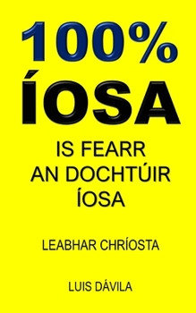Paperback 100% Íosa: Is É Íosa Ár Slánaitheoir [Irish] Book