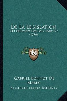Paperback de La Legislation: Ou Principes Des Loix, Part 1-2 (1776) [French] Book
